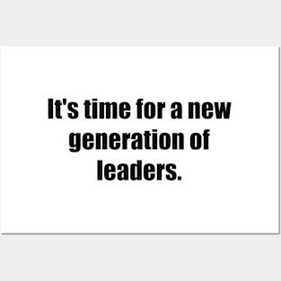 It's time for a new generation of leaders Posters and Art